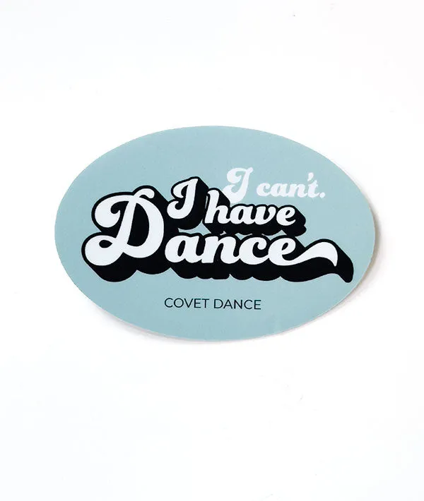 Covet Dance "I Can't, I Have Dance" Sticker