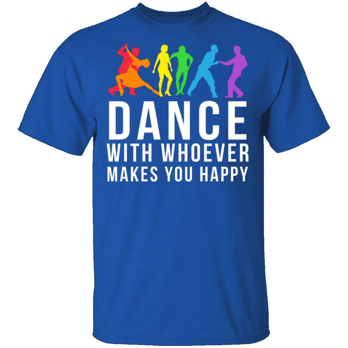 Dance With Whoever Makes You Happy LGBTQ T-Shirt