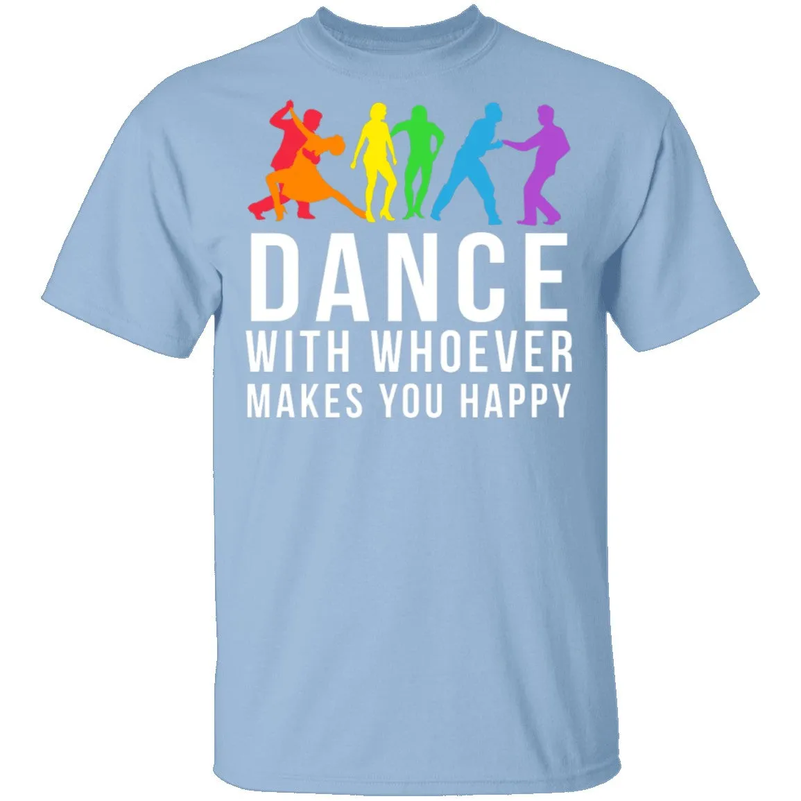 Dance With Whoever Makes You Happy LGBTQ T-Shirt