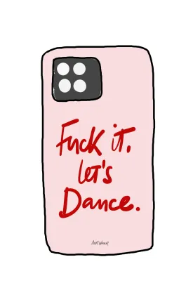 Fuck it, let's dance. PHONE CASE